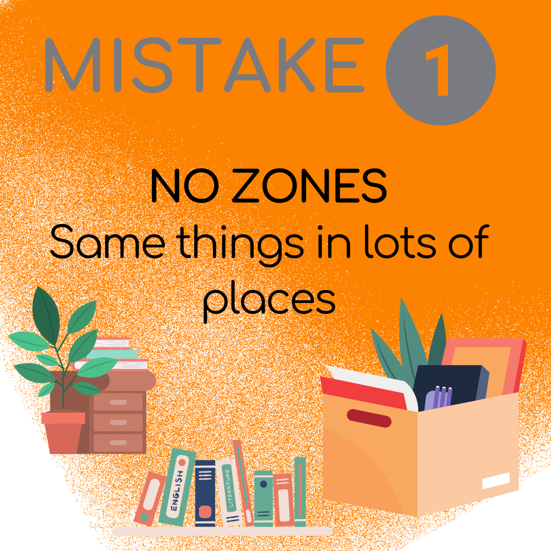Organizing Mistake #1: No Zones or same thing in lots of places